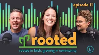 Rooted Podcast: Episode 11
