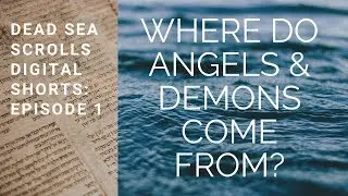 Where Do Angels and Demons Come From? Dead Sea Scrolls Digital Shorts, Episode 1
