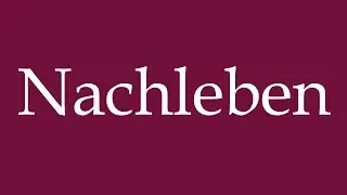 How to Pronounce ''Nachleben'' (Afterlife) Correctly in German