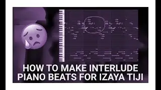 [TUTORIAL] How to make piano Interlude beats for Izaya Tiji