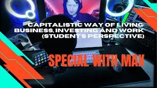 #35 SPECIAL with Max: Capitalistic Way of Living - Business, Start-Ups, Work