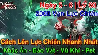 Thi Chiến Tam Quốc | Tân Thủ Ngày 5-6 - Hướng Dẫn Lên Lực Chiến Nhanh Nhất - Khắc Ấn - Bảo Vật - Pet