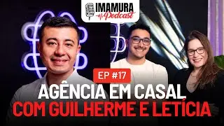 Agência em casal, com Guilherme Tropiano e Letícia Riva - Imamura Podcast - Ep. 017
