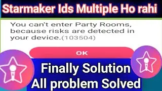 You can not enter party rooms - Starmaker clone ids issue | Starmaker clone ids issue