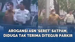 Arogansi ASN 'Seret' Satpam, Diduga Tak Terima Ditegur Parkir