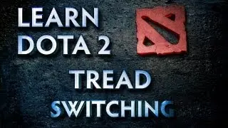 Learn Dota 2 - Tread Switching