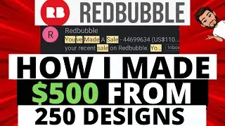 HOW I MADE $500 FROM 250 DESIGNS | Redbubble Tutorial