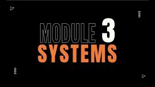 MODULE 3 - SYSTEMS 