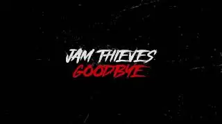 Jam Thieves - 'Goodbye'