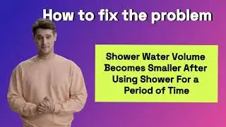 How To Fix The Problem That The Shower Water Volume Becomes Smaller