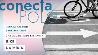 [Conecta Polo] Ciclomobilidade em Pauta: Bike na mídia