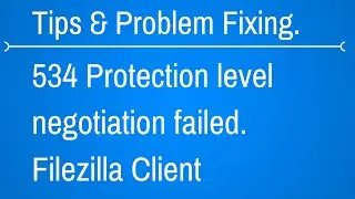 534 Protection level negotiation failed - Filezilla client