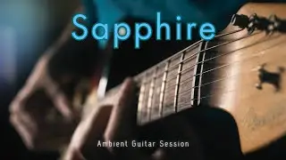 SAPPHIRE // Ambient Guitar Session