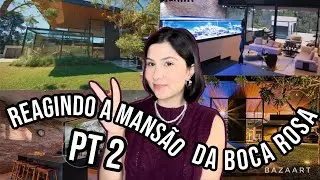 REAGINDO A MANSÃO MILIONÁRIA DA BOCA ROSA PT. 02