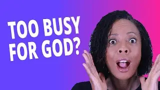 Busy?  Here is the SECRET to Making Time for God