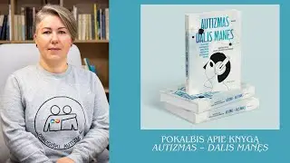 Pokalbis apie knygą „Autizmas – dalis manęs“