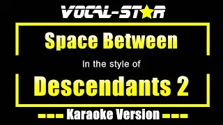 Space Between Karaoke | Descendants 2 Karaoke Version