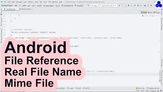 Get File Real Name, File Reference, And File MimeType From Android File Picker