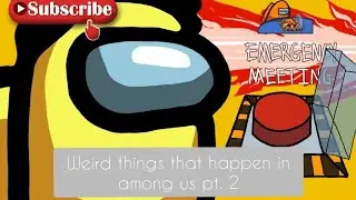 Weird things that happen in Among Us pt. 2