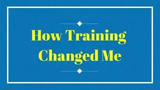 How training changed me