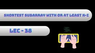 Problem - 38 | Shortest Subarray With OR at Least K I Sliding Window + Bit Manipulation | Sol(Hindi)