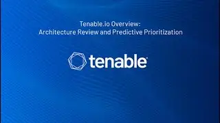 Tenable.io Overview Part 1: Architecture Review and Predictive Prioritization