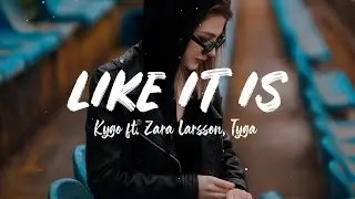 Like It Is - Kygo ft. Zara Larsson, Tyga