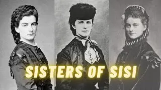 Siblings of Empress Elisabeth Part (3/3) - Younger sisters of Sisi