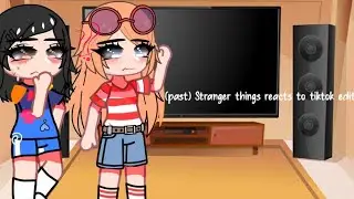 (past) stranger things react to tiktok edits [1/?]