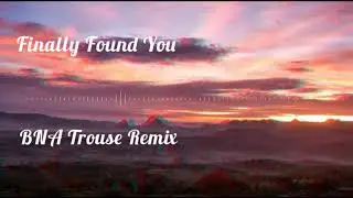 Enrique Iglesias ft. Sammy Adams - Finally Found You (BNA Trouse Remix)