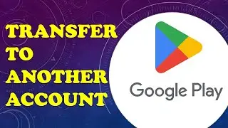 How to Transfer Google Play Store Balance to Another Account?