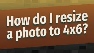 How do I resize a photo to 4x6?
