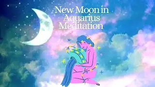 New Moon In Aquarius Guided Meditation | Aquarius New Moon Meditation