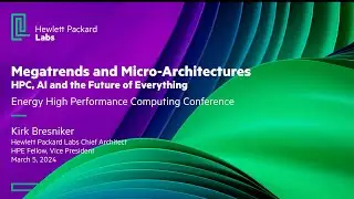 Kirk Bresniker: Megatrends and Micro-Architectures: HPC, AI and the Future of Everything