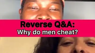 Reverse Q&A: Why Do Men Cheat?