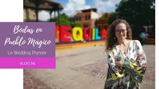 54. BODAS EN PUEBLO MÁGICO - LA WEDDING PLANNER