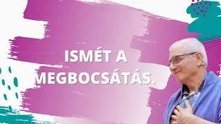 Ismét a megbocsátás.