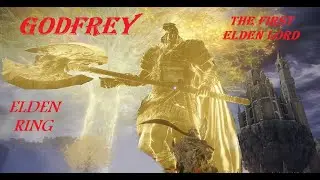 Elden Ring Godfrey The First  Elden Lord