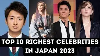Top 10 Richest Celebrities in Japan  2023 | Ayumi Hamasaki | Masaharu Fukuyama | Kumi Koda