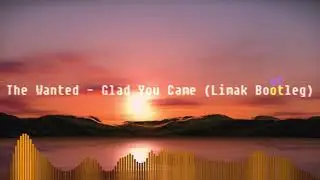 The Wanted - Glad You Came (Limak Bootleg)