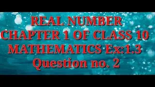 CHAPTER 1 OF CLASS 10 MATHEMATICS Ex:1.3 Question no. 2