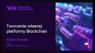 Robert Pardela - Tworzenie własnej platformy Blockchain