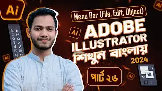 Adobe Illustrator 2024 শিখুন বাংলায় | Part 26 | Menu Bar (File, Edit, Object) | Graphic Design
