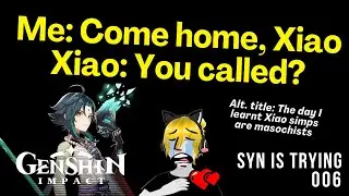 Syn is Trying 006 | Genshin Impact, ep. 004 - Xiao really said NO PAIN NO GAIN