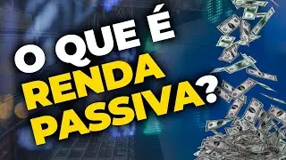 RENDA PASSIVA: como fazer o seu dinheiro “trabalhar” para você?