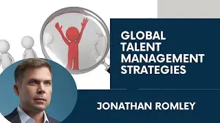 Global Talent Management Strategies for International Recruiting in Today's Market w Jonathan Romley