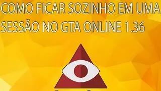 COMO FICAR SOZINHO NA SESSÃO GTA ONLINE 1.44 2018 [SEM PROGRAMAS]
