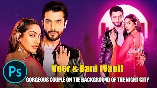 Photoshop Tutorial -12: Gorgeous couple on the background of the night city