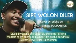 encho dc - SIPE WOLON DILER (Cover Version)