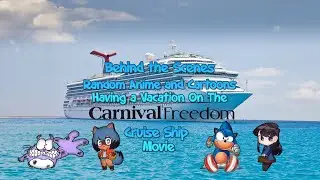Behind The Scenes of Random Anime and Cartoon Having a Vacation On The Carnival Freedom Cruise Ship
